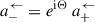 Mathematical equation: $$ \begin{aligned}&a_{-}^\leftarrow = e^{\mathrm{i} \Theta }\ a_{+}^\leftarrow \end{aligned} $$