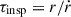 Mathematical equation: $ \tau_{\mathrm{insp}} = r/\dot{r} $