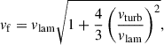 Mathematical equation: $$ \begin{aligned} v_\mathrm{f} =v_\mathrm{lam} \sqrt{1+\frac{4}{3}\left(\frac{v_\mathrm{turb} }{v_\mathrm{lam} }\right)^2}, \end{aligned} $$