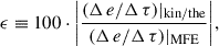 Mathematical equation: $$ \begin{aligned} \epsilon \equiv 100 \cdot \bigg \vert \dfrac{(\Delta \,e/\Delta \,\tau )\vert _{\rm kin/the}}{(\Delta \,e/\Delta \,\tau )\vert _{\rm MFE}} \bigg \vert , \end{aligned} $$
