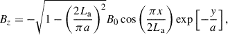Mathematical equation: $$ \begin{aligned} B_z&= -\sqrt{1-\left(\frac{2 L_{\rm a}}{\pi a}\right)^2} B_0 \cos \left(\frac{\pi x}{2 L_{\rm a}}\right) \exp \left[-\frac{y}{a}\right], \end{aligned} $$