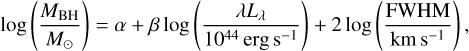 Mathematical equation: $\log \left( {{{{M_{{\rm{BH}}}}} \over {{M_ \odot }}}} \right) = \alpha + \beta \log \left( {{{\lambda {L_\lambda }} \over {{{10}^{44}}{\rm{erg}}{{\rm{s}}^{ - 1}}}}} \right) + 2\log \left( {{{{\rm{FWHM}}} \over {{\rm{km}}{{\rm{s}}^{ - 1}}}}} \right),$