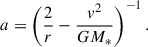 Mathematical equation: $$ \begin{aligned} a = \left(\frac{2}{r}-\frac{v^{2}}{GM_{*}}\right)^{-1}. \end{aligned} $$