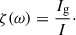 Mathematical equation: $$ \begin{aligned} \zeta (\omega ) = \frac{I_{\mathrm{g}}}{I}\cdot \end{aligned} $$