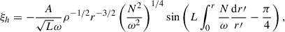 Mathematical equation: $$ \begin{aligned} \xi _h=-\frac{A}{\sqrt{L}\omega }\rho ^{-1/2}r^{-3/2} \left(\frac{N^2}{\omega ^2}\right)^{1/4}\sin \left(L\int _{0}^r\frac{N}{\omega }\frac{{\mathrm{d} } r\prime }{r\prime }-\frac{\pi }{4}\right), \end{aligned} $$