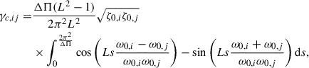 Mathematical equation: $$ \begin{aligned} \gamma _{c,ij} =&\frac{\Delta \Pi (L^2-1)}{2\pi ^2L^2}\sqrt{\zeta _{0,i}\zeta _{0,j}}\nonumber \\&\times \int _0^{\frac{2\pi ^2}{\Delta \Pi }}\cos \left(Ls\frac{\omega _{0,i} -\omega _{0,j}}{\omega _{0,i}\omega _{0,j}}\right)-\sin \left(Ls\frac{\omega _{0,i} +\omega _{0,j}}{\omega _{0,i}\omega _{0,j}}\right){\mathrm{d} }s, \end{aligned} $$