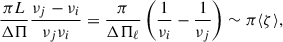 Mathematical equation: $$ \begin{aligned} \frac{\pi L}{\Delta \Pi }\frac{\nu _j-\nu _i}{\nu _j\nu _i}=\frac{\pi }{\Delta \Pi _\ell } \left(\frac{1}{\nu _i}-\frac{1}{\nu _j}\right)\sim \pi \langle \zeta \rangle , \end{aligned} $$