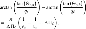 Mathematical equation: $$ \begin{aligned}&\arctan \left(\frac{\tan \left(\Theta _{\mathrm{p},a}\right)}{q_\ell }\right)-\arctan \left(\frac{\tan \left(\Theta _{\mathrm{p},b}\right)}{q_\ell }\right)\nonumber \\&=\frac{\pi }{\Delta \Pi _\ell }\left(\frac{1}{\nu _a} -\frac{1}{\nu _b}+\Delta \Pi _\ell \right). \end{aligned} $$
