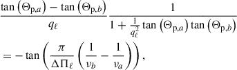Mathematical equation: $$ \begin{aligned}&\frac{\tan \left(\Theta _{\mathrm{p},a}\right)-\tan \left(\Theta _{\mathrm{p},b}\right)}{q_\ell }\frac{1}{1+\frac{1}{q_\ell ^2}\tan \left(\Theta _{\mathrm{p},a}\right)\tan \left(\Theta _{\mathrm{p},b}\right)}\nonumber \\&=-\tan \left(\frac{\pi }{\Delta \Pi _\ell } \left(\frac{1}{\nu _b}-\frac{1}{\nu _a}\right)\right), \end{aligned} $$