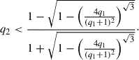 Mathematical equation: $$ \begin{aligned} q_2 < \frac{1 - \sqrt{1 - \left(\frac{4q_1}{(q_1+1)^2}\right)^{\sqrt{3}}}}{1 + \sqrt{1 - \left(\frac{4q_1}{(q_1+1)^2}\right)^{\sqrt{3}}}}\cdot \end{aligned} $$