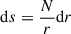 Mathematical equation: $ {\mathrm{d}}s = \frac{N}{r}{\mathrm{d}}r $