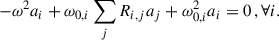 Mathematical equation: $$ \begin{aligned} -\omega ^2a_i+\omega _{0,i}\sum _j R_{i,j}a_j+\omega _{0,i}^2a_i = 0\,,\forall i. \end{aligned} $$
