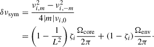 Mathematical equation: $$ \begin{aligned} \delta \nu _{\rm sym}&=\frac{\nu _{i,m}^2-\nu _{i,-m}^2}{4|{m}|\nu _{i,0}}\nonumber \\&=\left(1-\frac{1}{L^2}\right)\zeta _i\frac{\Omega _{\rm core}}{2\pi }+ (1-\zeta _i)\frac{\Omega _{\rm env}}{2\pi }\cdot \end{aligned} $$