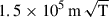 Mathematical equation: $ 1.5 \times 10^5\,\mathrm{m\,\sqrt{T}} $