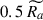 Mathematical equation: $ 0.5\,\widetilde{R_a} $