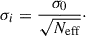 Mathematical equation: $$ \begin{aligned} \sigma _i = \frac{\sigma _{0}}{\sqrt{N_{\mathrm{eff}}}}\cdot \end{aligned} $$