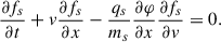 Mathematical equation: $$ \begin{aligned} \frac{\partial f_s}{\partial t}+v \frac{\partial f_s}{\partial x}-\frac{q_s}{m_s} \frac{\partial \varphi }{\partial x} \frac{\partial f_s}{\partial v}=0. \end{aligned} $$