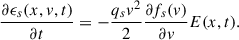 Mathematical equation: $$ \begin{aligned} \frac{\partial \epsilon _s(x, v, t)}{\partial t} = -\frac{q_s v^2}{2} \frac{\partial f_s(v)}{\partial v} E(x, t). \end{aligned} $$
