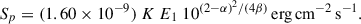 Mathematical equation: $$ \begin{aligned} S_p&= (1.60 \times 10^{-9}) \ K \ E_1 \ 10^{(2-\alpha )^2/(4\beta )} \,{\mathrm{erg} \,\mathrm{cm}^{-2} \,\mathrm{s}^{-1}}. \end{aligned} $$
