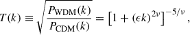 Mathematical equation: $$ \begin{aligned} T(k) \equiv \sqrt{\frac{P_{\mathrm{WDM} }(k)}{P_{\mathrm{CDM} }(k)}} =\left[1+(\epsilon k)^{2 \nu }\right]^{-5 / \nu }, \end{aligned} $$