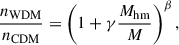 Mathematical equation: $$ \begin{aligned} \frac{n_{\mathrm{WDM} }}{n_{\mathrm{CDM} }}=\left(1+\gamma \frac{M_{\mathrm{hm} }}{M}\right)^\beta , \end{aligned} $$