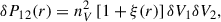 Mathematical equation: $$ \begin{aligned} \delta P_{12}(r) = n_V^2\,[1+\xi (r)]\,\delta V_1 \delta V_2, \end{aligned} $$