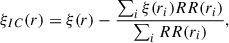 Mathematical equation: $$ \begin{aligned} \xi _{IC}(r) = \xi (r)-\frac{\sum _i \xi (r_i)RR(r_i)}{\sum _i RR(r_i)}, \end{aligned} $$