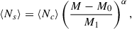 Mathematical equation: $$ \begin{aligned} \left\langle N_{s}\right\rangle =\langle N_c \rangle \left(\frac{M-M_0}{M_1}\right)^\alpha , \end{aligned} $$