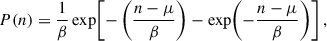 Mathematical equation: $$ \begin{aligned} P(n) = \frac{1}{\beta } \exp \!\left[-\left(\frac{n - \mu }{\beta }\right) - \exp \!\left(-\frac{n - \mu }{\beta }\right)\right], \end{aligned} $$