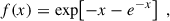 Mathematical equation: $$ \begin{aligned} f(x) = \exp \!\left[-x - e^{-x}\right] \;, \end{aligned} $$