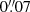 Mathematical equation: $ 0{{\overset{\prime\prime}{.}}}07 $