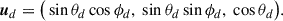 Mathematical equation: $$ \begin{aligned} \boldsymbol{u}_d=\big (\sin \theta _d\cos \phi _d,\ \sin \theta _d\sin \phi _d,\ \cos \theta _d\big ). \end{aligned} $$