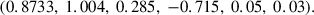 Mathematical equation: $$ (0.8733,\ 1.004,\ 0.285,\ -0.715,\ 0.05,\ 0.03). $$