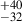 Mathematical equation: $ ^{+40}_{-32} $