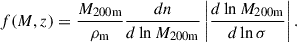 Mathematical equation: $$ \begin{aligned} f(M, z) = \dfrac{M_{\rm 200m}}{\rho _{\rm m}} \dfrac{dn}{d\ln M_{\rm 200m}} \left| \dfrac{d\ln M_{\rm 200m}}{d\ln \sigma } \right|. \end{aligned} $$