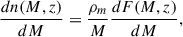 Mathematical equation: $$ \begin{aligned} \frac{dn(M,z)}{dM} = \frac{\rho _m}{M} \frac{dF(M,z)}{dM}, \end{aligned} $$