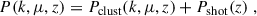 Mathematical equation: $$ \begin{aligned} P(k, \mu , z) = P_{\rm clust}(k, \mu , z) + P_{\rm shot}(z) \ , \end{aligned} $$