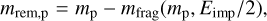 Mathematical equation: ${m_{{\rm{rem, p}}}} = {m_{\rm{p}}} - {m_{{\rm{frag }}}}\left( {{m_{\rm{p}}},{E_{{\rm{imp }}}}/2} \right),$