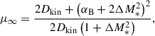 Mathematical equation: $$ \begin{aligned} \mu _\infty =\frac{2D_{\rm kin }+\left(\alpha _{\rm B}+2\Delta M_*^2\right)^2}{2D_{\rm kin}\left(1+\Delta M_*^2\right)}, \end{aligned} $$
