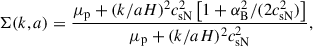 Mathematical equation: $$ \begin{aligned} \Sigma (k,a) = \frac{\mu _{\rm p}+(k/aH)^2 c_{\rm sN}^2\left[1 + \alpha _{\rm B}^2/(2c_{\rm sN}^2)\right]}{\mu _{\rm p}+(k/aH)^2 c_{\rm sN}^2}, \end{aligned} $$