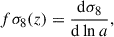 Mathematical equation: $$ \begin{aligned} f\sigma _8(z) = \frac{\mathrm{d}\sigma _8}{\mathrm{d} \ln a}, \end{aligned} $$