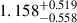 Mathematical equation: $ 1.158^{+0.519}_{-0.558} $