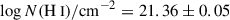 Mathematical equation: $ \log N({\mathrm{H}{\small { {\text{ I}}}}})/\mathrm{cm}^{-2} = 21.36 \pm 0.05 $