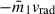 Mathematical equation: $ - \bar{m}_1 v_{\mathrm{rad}} $