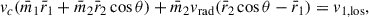 Mathematical equation: $$ \begin{aligned} v_c (\bar{m}_1 \bar{r}_1+\bar{m}_2 \bar{r}_2 \cos \theta )+\bar{m}_2 v_\mathrm{rad} (\bar{r}_2 \cos \theta -\bar{r}_1) = v_{1,\mathrm{los}}, \end{aligned} $$