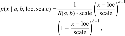 Mathematical equation: $\begin{aligned} p(x \mid a, b, \text { loc }, \text { scale })= & \frac{1}{B(a, b) \cdot \text { scale }}\left(\frac{x-\text { loc }}{\text { scale }}\right)^{a-1} \\ & \left(1-\frac{x-\text { loc }}{\text { scale }}\right)^{b-1} \end{aligned}$