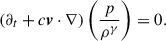 Mathematical equation: $$ \begin{aligned} \left(\partial _{t} +c\boldsymbol{v}\cdot \nabla \right)\left(\frac{p}{\rho ^{\gamma }}\right) = 0. \end{aligned} $$