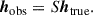 Mathematical equation: $$ \begin{aligned} {\boldsymbol{h}}_{\rm {obs}}=S{\boldsymbol{h}}_{\rm {true}}{.} \end{aligned} $$