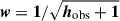 Mathematical equation: $ \boldsymbol{w}=\boldsymbol{1}/\sqrt{\boldsymbol{h}_{\mathrm{obs}}+\boldsymbol{1}} $
