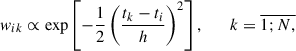 Mathematical equation: $$ \begin{aligned} w_{ik} \propto \exp \left[-\frac{1}{2} \left(\frac{t_k - t_i}{h}\right)^2\right], \qquad k= \overline{1;N,} \end{aligned} $$